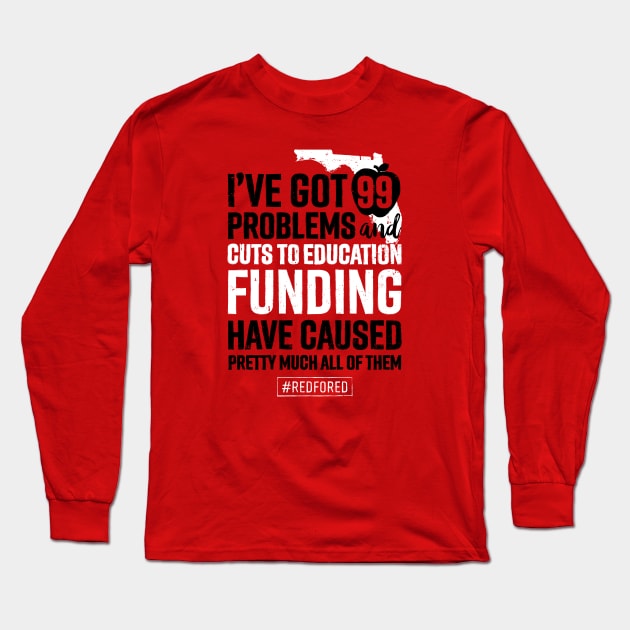 Red for Ed Florida 99 Problems Caused by Education Funding Cuts Long Sleeve T-Shirt by mindeverykind